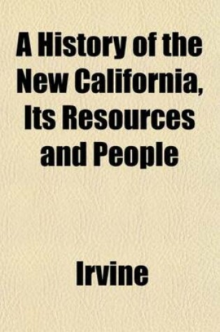 Cover of A History of the New California, Its Resources and People