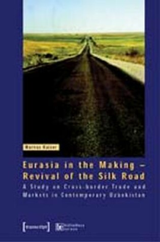 Cover of Eurasia in the Making - Revival of the Silk Road