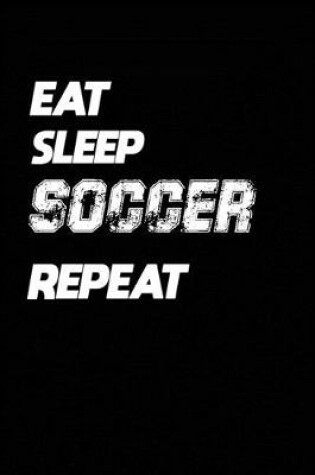 Cover of Eat Sleep Soccer Repeat