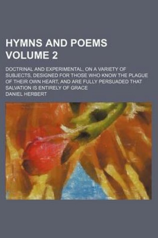 Cover of Hymns and Poems Volume 2; Doctrinal and Experimental, on a Variety of Subjects, Designed for Those Who Know the Plague of Their Own Heart, and Are Fully Persuaded That Salvation Is Entirely of Grace