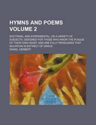 Book cover for Hymns and Poems Volume 2; Doctrinal and Experimental, on a Variety of Subjects, Designed for Those Who Know the Plague of Their Own Heart, and Are Fully Persuaded That Salvation Is Entirely of Grace