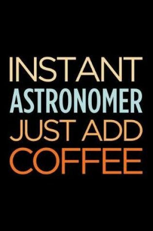 Cover of Instant Astronomer Just Add Coffee