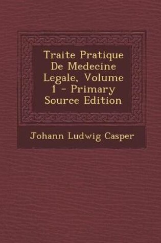 Cover of Traite Pratique de Medecine Legale, Volume 1 - Primary Source Edition