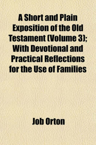 Cover of A Short and Plain Exposition of the Old Testament (Volume 3); With Devotional and Practical Reflections for the Use of Families