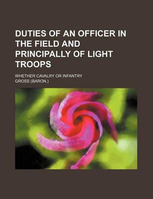 Book cover for Duties of an Officer in the Field and Principally of Light Troops; Whether Cavalry or Infantry