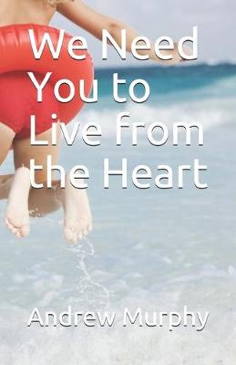 Book cover for We Need You to Live from the Heart