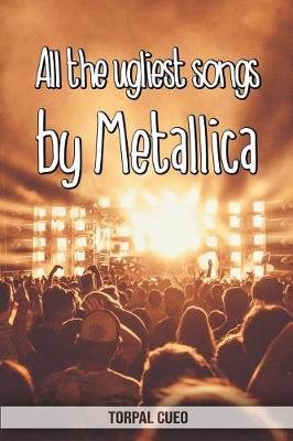 Book cover for All the ugliest songs by Metallica