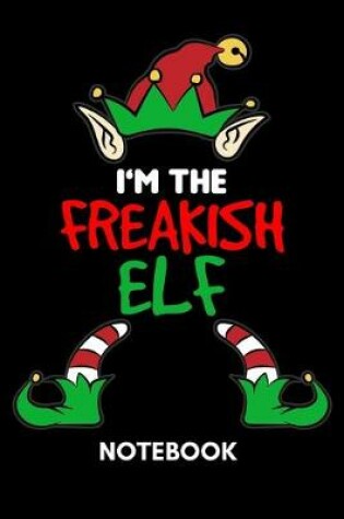 Cover of I'm The Freakish Elf - Notebook