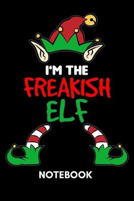 Book cover for I'm The Freakish Elf - Notebook