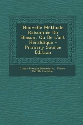 Cover of Nouvelle Methode Raisonnee Du Blason, Ou de l'Art Heraldique