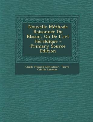 Book cover for Nouvelle Methode Raisonnee Du Blason, Ou de l'Art Heraldique