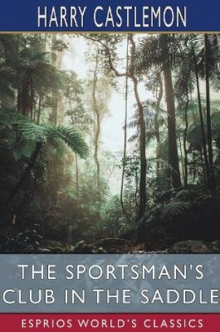 Cover of The Sportsman's Club in the Saddle (Esprios Classics)