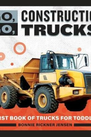 Cover of Go, Go, Construction Trucks!