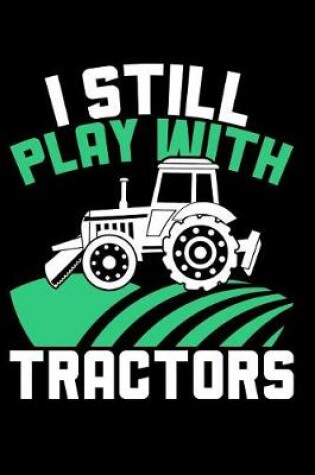 Cover of I Still Play with Tractors