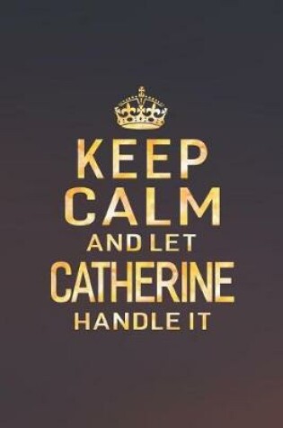 Cover of Keep Calm and Let Catherine Handle It