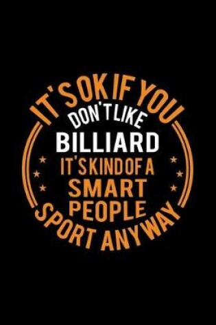 Cover of It's Okay If You Don't Like Billiard It's Kind Of A Smart People Sport Anyway