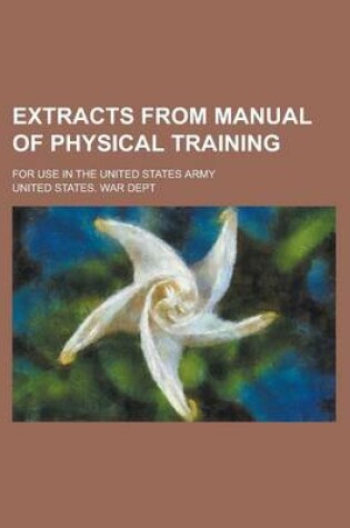 Cover of Extracts from Manual of Physical Training; For Use in the United States Army