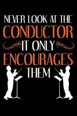 Cover of Never Look At The Conductor It Only Encourages Them