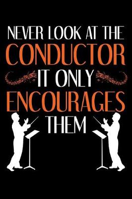 Book cover for Never Look At The Conductor It Only Encourages Them