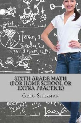 Cover of Sixth Grade Math (For Home School or Extra Practice)