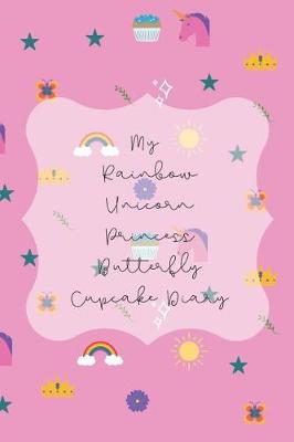 Book cover for My Rainbow Unicorn Princess Butterfly Cupcake Diary