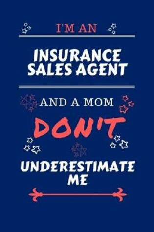 Cover of I'm An Insurance Sales Agent And A Mom Don't Underestimate Me