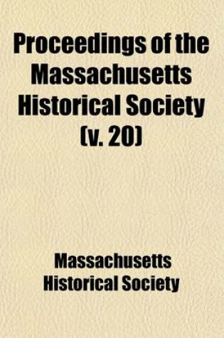 Cover of Proceedings of the Massachusetts Historical Society (Volume 20)