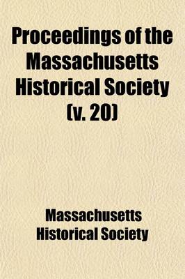 Book cover for Proceedings of the Massachusetts Historical Society (Volume 20)