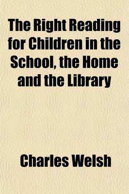 Book cover for The Right Reading for Children in the School, the Home and the Library