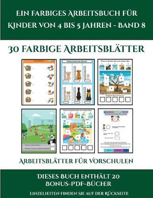 Book cover for Arbeitsblätter für Vorschulen (Ein farbiges Arbeitsbuch für Kinder von 4 bis 5 Jahren - Band 8)