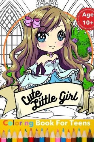 Cover of Cute Little Girl Teen Coloring Book