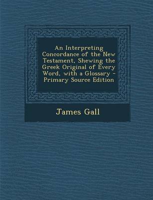 Book cover for An Interpreting Concordance of the New Testament, Shewing the Greek Original of Every Word, with a Glossary