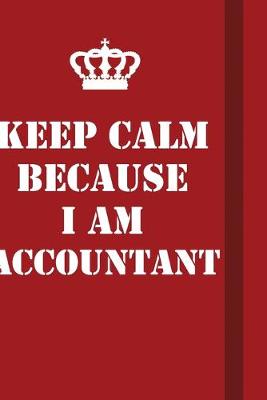 Book cover for Keep Calm Because I Am Accountant