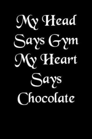 Cover of My Head Says Gym - My Heart Says Chocolate