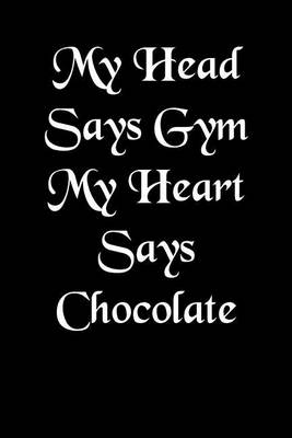 Book cover for My Head Says Gym - My Heart Says Chocolate