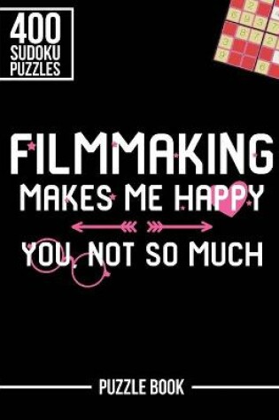Cover of Filmmaking Makes Me Happy You Not So Much Sudoku Filmmaker Puzzle Book