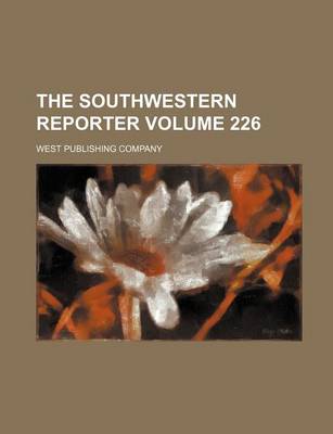 Book cover for The Southwestern Reporter Volume 226