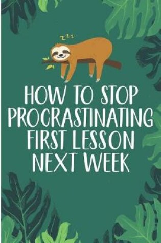 Cover of How To Stop Procrastination First Lesson Next Week