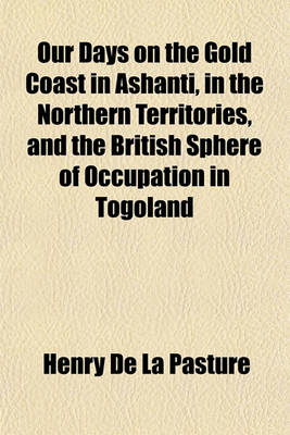 Book cover for Our Days on the Gold Coast in Ashanti, in the Northern Territories, and the British Sphere of Occupation in Togoland