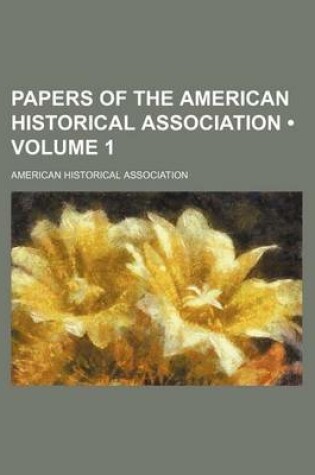 Cover of Papers of the American Historical Association (Volume 1)
