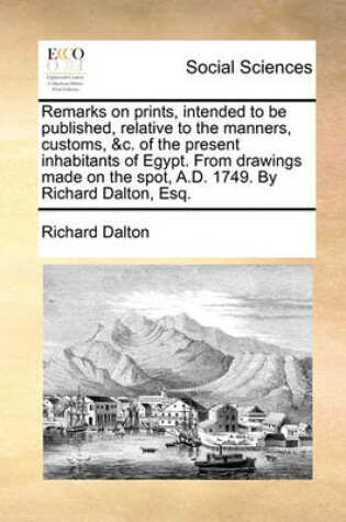 Cover of Remarks on Prints, Intended to Be Published, Relative to the Manners, Customs, &c. of the Present Inhabitants of Egypt. from Drawings Made on the Spot, A.D. 1749. by Richard Dalton, Esq.