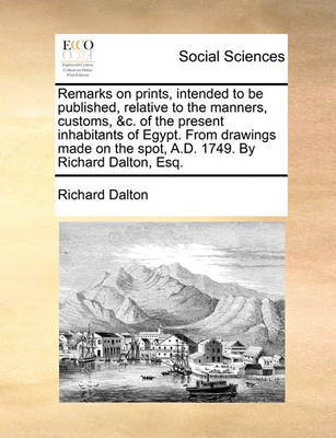 Book cover for Remarks on Prints, Intended to Be Published, Relative to the Manners, Customs, &c. of the Present Inhabitants of Egypt. from Drawings Made on the Spot, A.D. 1749. by Richard Dalton, Esq.