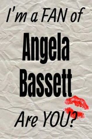 Cover of I'm a Fan of Angela Bassett Are You? Creative Writing Lined Journal