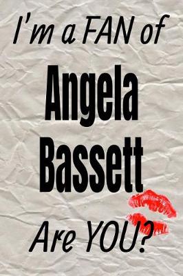 Cover of I'm a Fan of Angela Bassett Are You? Creative Writing Lined Journal