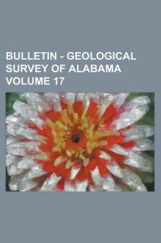 Cover of Bulletin - Geological Survey of Alabama Volume 17