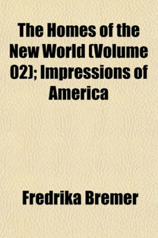 Cover of The Homes of the New World (Volume 02); Impressions of America