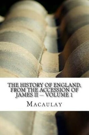 Cover of The History of England, from the Accession of James II - Volume 1