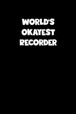 Book cover for World's Okayest Recorder Notebook - Recorder Diary - Recorder Journal - Funny Gift for Recorder