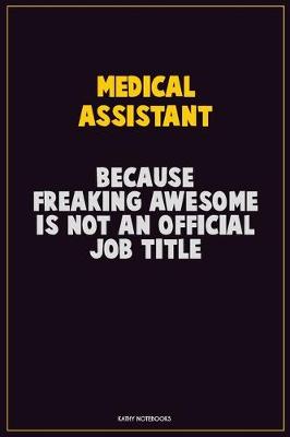 Book cover for Medical Assistant, Because Freaking Awesome Is Not An Official Job Title