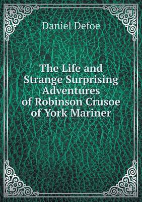 Book cover for The Life and Strange Surprising Adventures of Robinson Crusoe of York Mariner